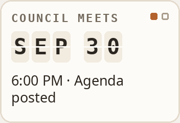 Council meets: Sep 30, 6:00 PM · Agenda posted. Council meets: Oct 7, 7:00 PM · Agenda not posted yet.